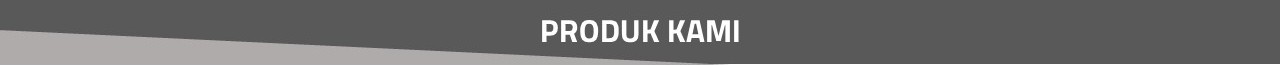 PRODUK KAMI OK